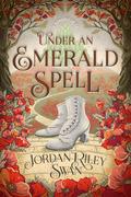 Under an Emerald Spell: A Clean & Wholesome Cinderella Romance set in the Land of Oz (A Wholesome Romance in Oz #2) by Jordan Riley Swan