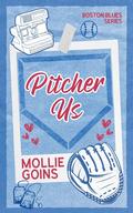 Pitcher Us (Boston Blues #1) by Mollie Goins