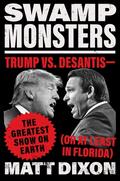Swamp Monsters: Trump vs. DeSantis―the Greatest Show on Earth by Matt Dixon