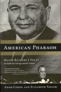 American Pharaoh: Mayor Richard J. Daley - His Battle for Chicago and the Nation by Elizabeth Taylor