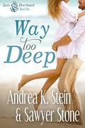 Way Too Deep (Love Overboard #1) by Andrea K. Stein