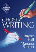 Ghostwriting: The Business of Writing for Other Authors (Writer's Craft #31) by Rayne Hall