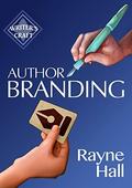 Author Branding: Win Your Readers' Loyalty & Promote Your Books (Writer's Craft #30) by Rayne Hall