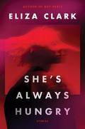 She's Always Hungry by Eliza Clark