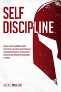 Self Discipline: Develop Everlasting Habits to Master Self-Control, Productivity, Mental Toughness, and a Spartan Mindset for Creating a Life of Success ... & Laziness by Steve Martin