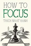 How to Focus (Mindfulness Essentials #9) by Thich Nhat Hanh