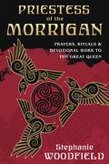 Priestess of The Morrigan: Prayers, Rituals & Devotional Work to the Great Queen by Stephanie Woodfield