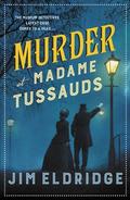 Murder at Madame Tussauds: The gripping historical whodunnit (Museum Mysteries #6) by Jim Eldridge