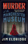 Murder at the Manchester Museum (Museum Mysteries #4) by Jim Eldridge