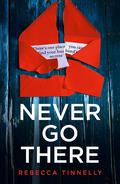 Never Go There by Rebecca Tinnelly
