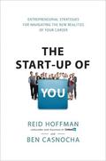 The Startup of You: Adapt to the Future, Invest in Yourself, and Transform Your Career by Reid Hoffman
