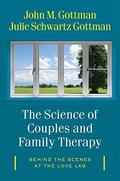 The Science of Couples and Family Therapy: Behind the Scenes at the "Love Lab" by Julie Schwartz Gottman