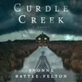 Curdle Creek: A Novel by Yvonne Battle-Felton