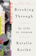 Breaking Through: My Life in Science by Katalin Karikó