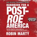 Handbook for a Post-Roe America by Robin Marty