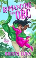 Romancing the Orc: A Cozy Monster Rom Com (How I Met My Monster #1) by Krista Luna