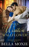 The Devil's Wanton Wallflower (Rogues Gone Dirty #7) by Bella Moxie