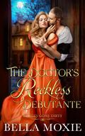 The Doctor's Reckless Debutante (Rogues Gone Dirty #5) by Bella Moxie