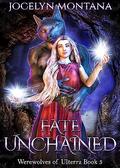 Fate Unchained (Werewolves of Ulterra #3) by Jocelyn Montana