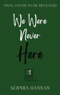 We Were Never Here by Sophia Hannan