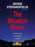 The Situation Room: The Inside Story of Presidents in Crisis by Peter Ganim