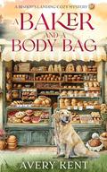 A Baker and a Body Bag: A Bishop's Landing Cozy Mystery by Avery Kent