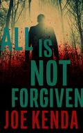 All Is Not Forgiven (Detectives Kenda & Wilson #1) by Joe Kenda