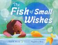The Fish of Small Wishes by Elana K. Arnold