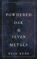 Powdered Oak & Seven Metals (Esoteric Alchemy #2) by Ryan Kurr