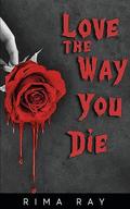 Love The Way You Die by Rima Ray