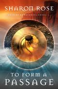 To Form a Passage (Arts of Substance #1) by Sharon Rose