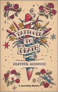 Tattooed to Death (A Journaling Mystery #2) by Heather Redmond