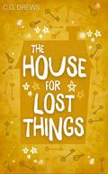 The House For Lost Things (The Boy Who Steals Houses #3) by C.G. Drews