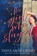 The Girl Who Stayed by Tanya Anne Crosby