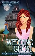 Wedding Ghost (Haunted Everly After #6) by Erin Lynn