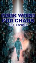 Code Word for Chaos by E.C. Farrell