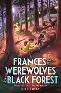 Frances and the Werewolves of the Black Forest (Frances and the Monsters series #2) by Refe Tuma