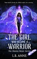The Girl Who Became A Warrior (Sheena Meyer #4) by L.B. Anne