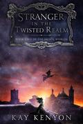 Stranger in the Twisted Realm (The Arisen Worlds #2) by Kay Kenyon