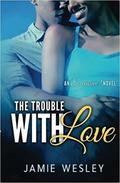 The Trouble With Love (Exclusive! #2) by Jamie Wesley