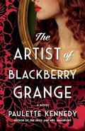 The Artist of Blackberry Grange: A Novel by Paulette Kennedy