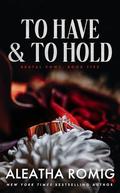 To Have and to Hold by Aleatha Romig