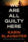 We Are All Guilty Here by Karin Slaughter