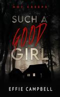 Such A Good Girl (Hot Creeps #1) by Effie Campbell