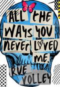 All The Ways You Never Loved Me by Rue Volley