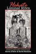 Hekate Liminal Rites: A Study of the rituals, magic and symbols of the torch-bearing Triple Goddess of the Crossroads by David Rankine