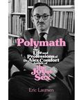Polymath: The Life and Professions of Dr. Alex Comfort, Author of The Joy of Sex by Eric Laursen
