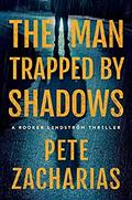 The Man Trapped By Shadows (Rooker Lindström #2) by Pete Zacharias