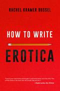 How to Write Erotica by Rachel Kramer Bussel