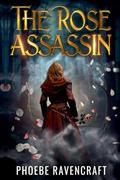 The Rose Assassin by Phoebe Ravencraft